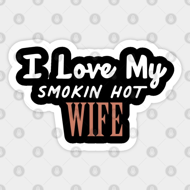 I Love My Smokin Hot Wife Sticker by pako-valor